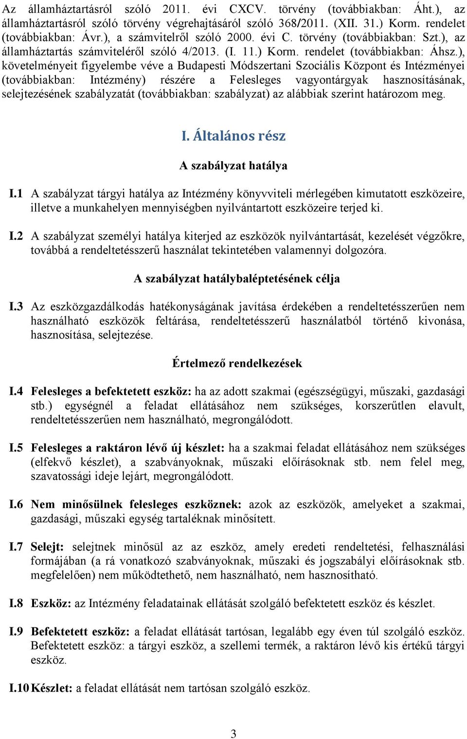 ), követelményeit figyelembe véve a Budapesti Módszertani Szociális Központ és Intézményei (továbbiakban: Intézmény) részére a Felesleges vagyontárgyak hasznosításának, selejtezésének szabályzatát