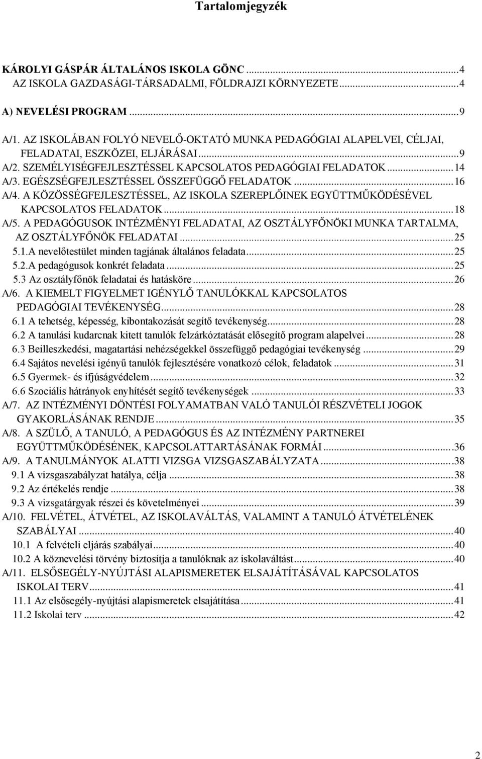 EGÉSZSÉGFEJLESZTÉSSEL ÖSSZEFÜGGŐ FELADATOK... 16 A/4. A KÖZÖSSÉGFEJLESZTÉSSEL, AZ ISKOLA SZEREPLŐINEK EGYÜTTMŰKÖDÉSÉVEL KAPCSOLATOS FELADATOK... 18 A/5.