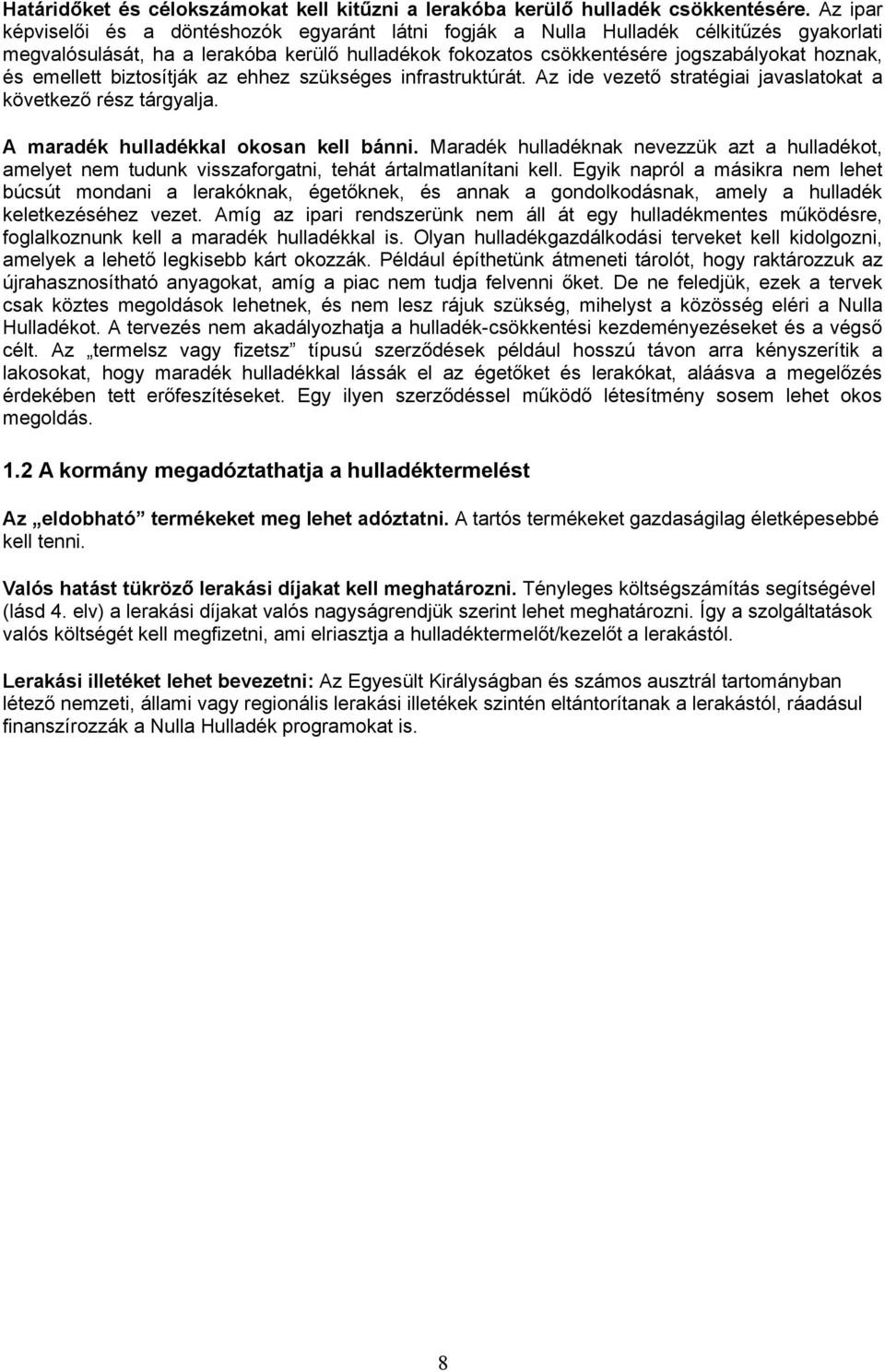 emellett biztosítják az ehhez szükséges infrastruktúrát. Az ide vezető stratégiai javaslatokat a következő rész tárgyalja. A maradék hulladékkal okosan kell bánni.