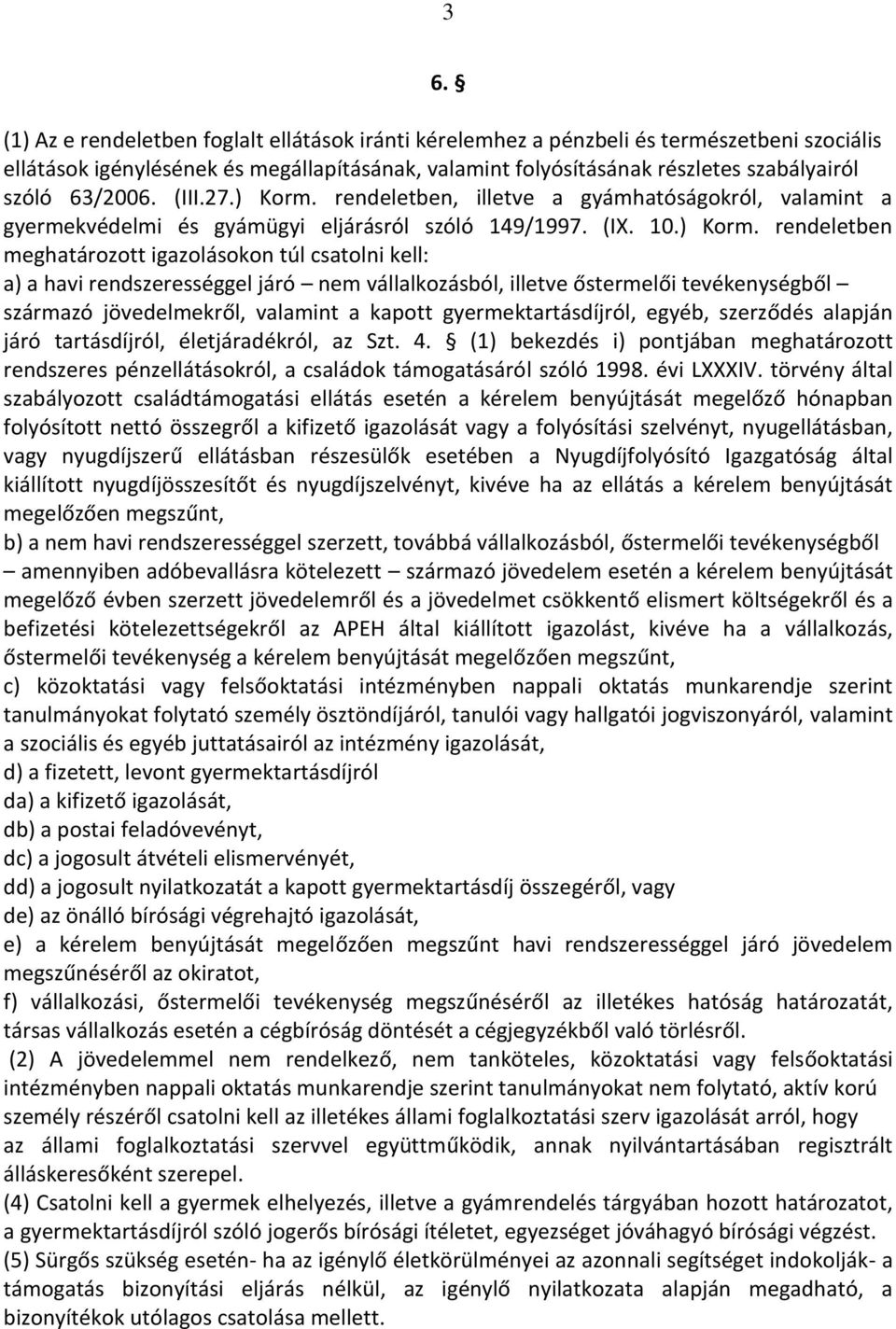 rendeletben, illetve a gyámhatóságokról, valamint a gyermekvédelmi és gyámügyi eljárásról szóló 149/1997. (IX. 10.) Korm.