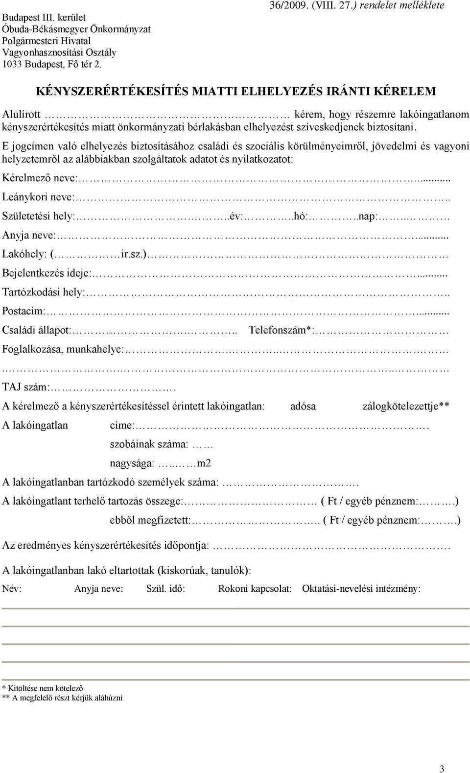 biztosítani. E jogcímen való elhelyezés biztosításához családi és szociális körülményeimről, jövedelmi és vagyoni helyzetemről az alábbiakban szolgáltatok adatot és nyilatkozatot: Kérelmező neve:.