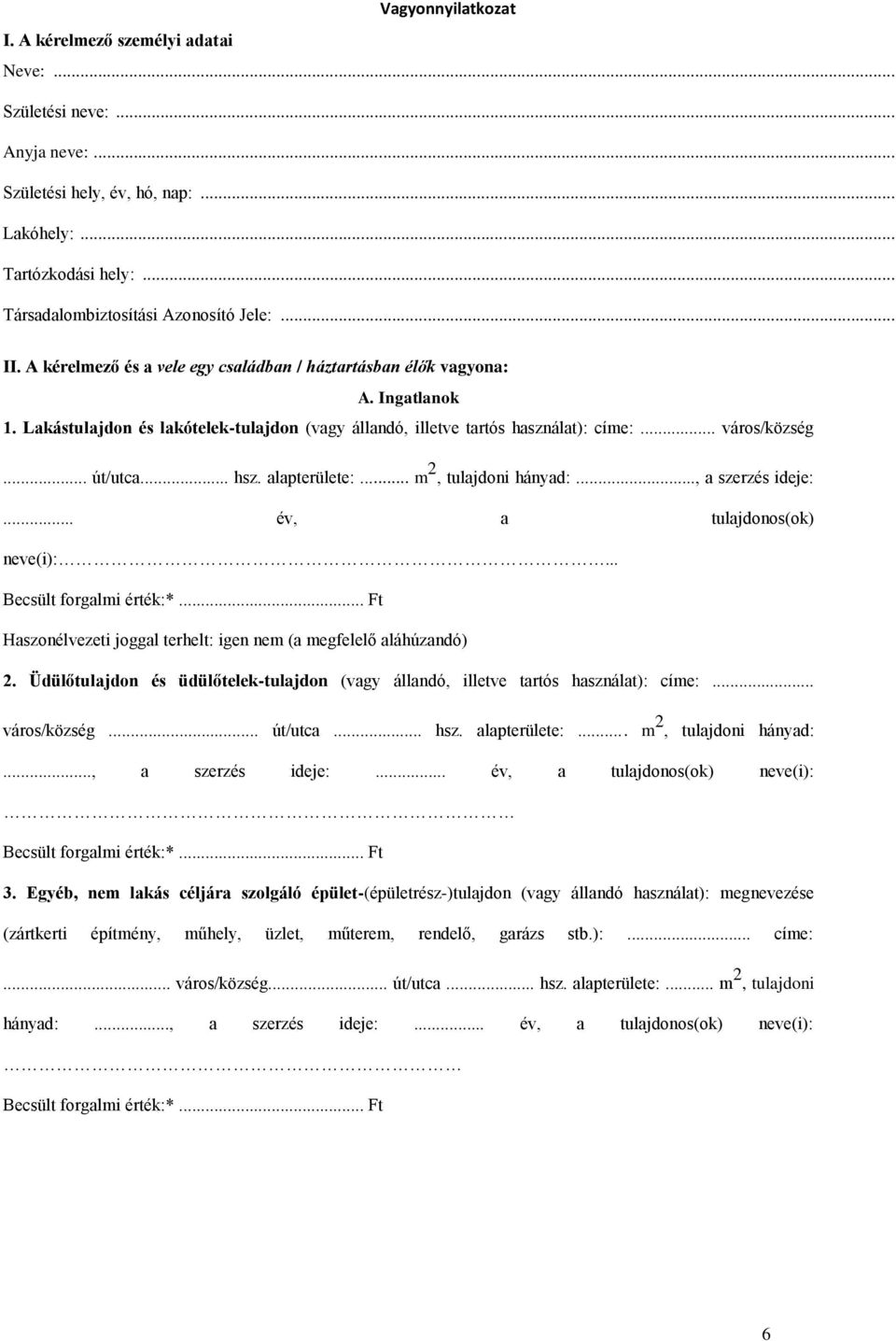 .. hsz. alapterülete:... m 2, tulajdoni hányad:..., a szerzés ideje:... év, a tulajdonos(ok) neve(i):... Haszonélvezeti joggal terhelt: igen nem (a megfelelő aláhúzandó) 2.