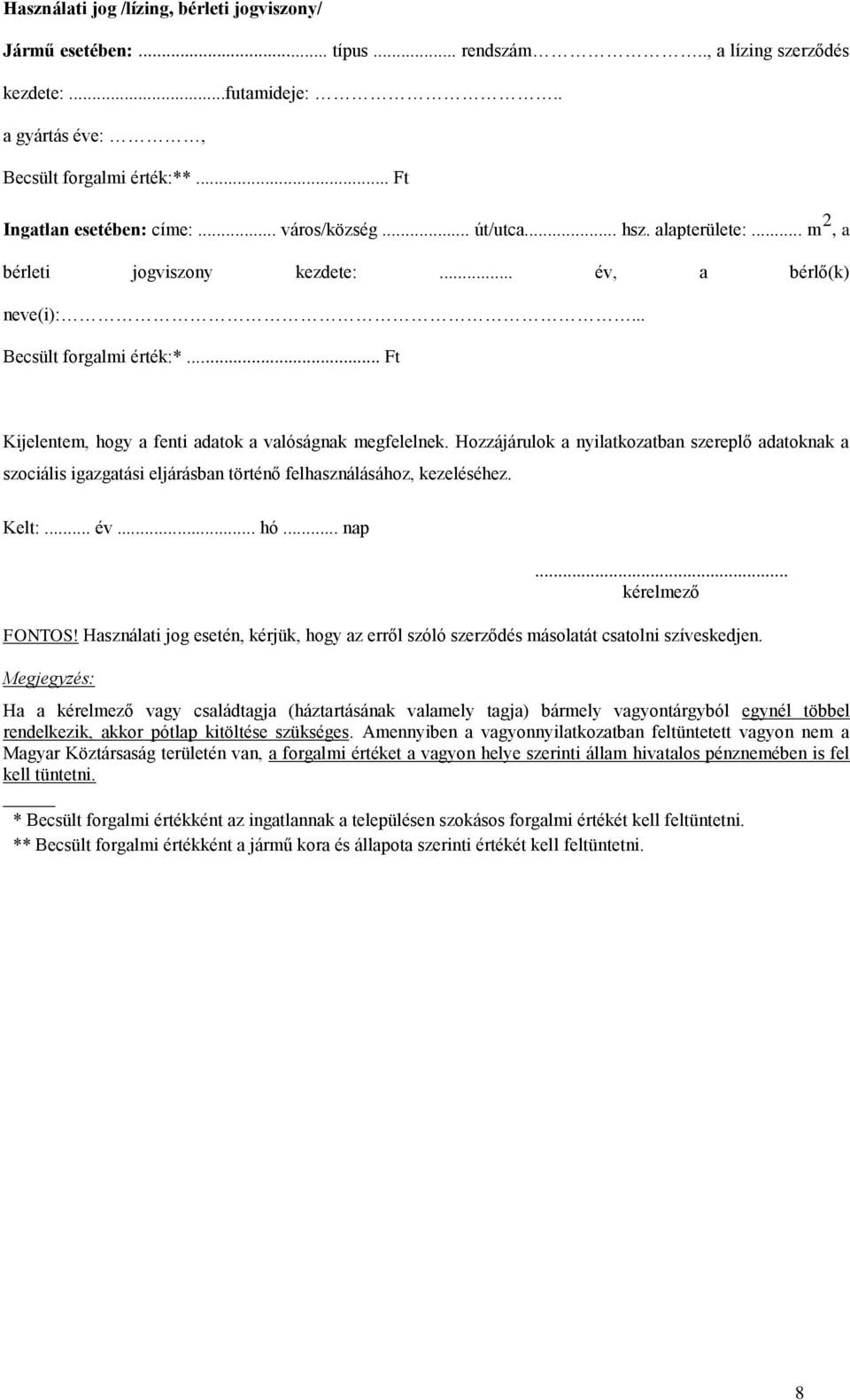 Hozzájárulok a nyilatkozatban szereplő adatoknak a szociális igazgatási eljárásban történő felhasználásához, kezeléséhez. Kelt:... év... hó... nap... kérelmező FONTOS!