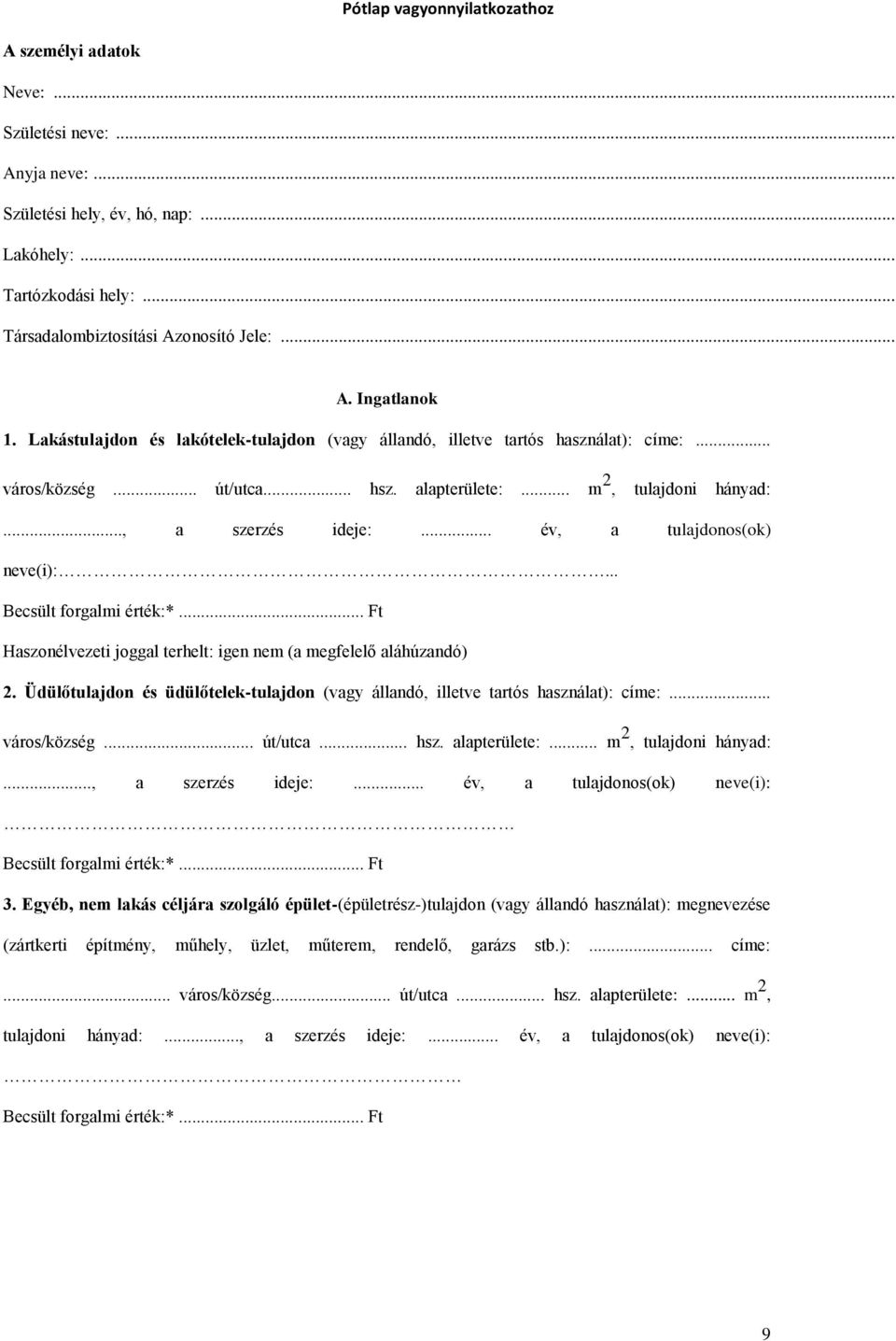 .. év, a tulajdonos(ok) neve(i):... Haszonélvezeti joggal terhelt: igen nem (a megfelelő aláhúzandó) 2. Üdülőtulajdon és üdülőtelek-tulajdon (vagy állandó, illetve tartós használat): címe:.