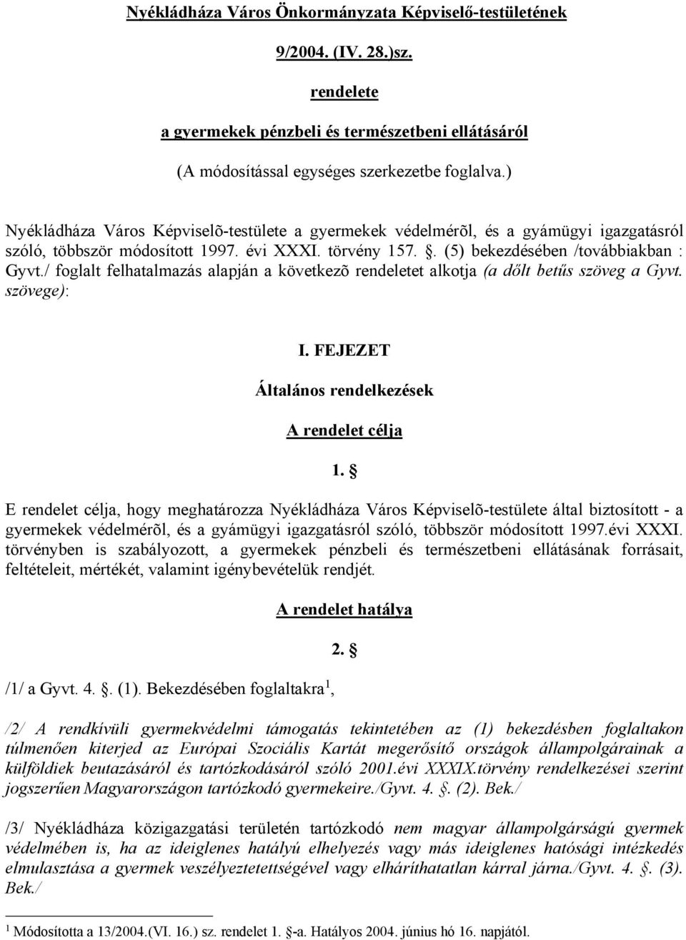 / foglalt felhatalmazás alapján a következõ rendeletet alkotja (a dőlt betűs szöveg a Gyvt. szövege): I. FEJEZET Általános rendelkezések A rendelet célja 1.