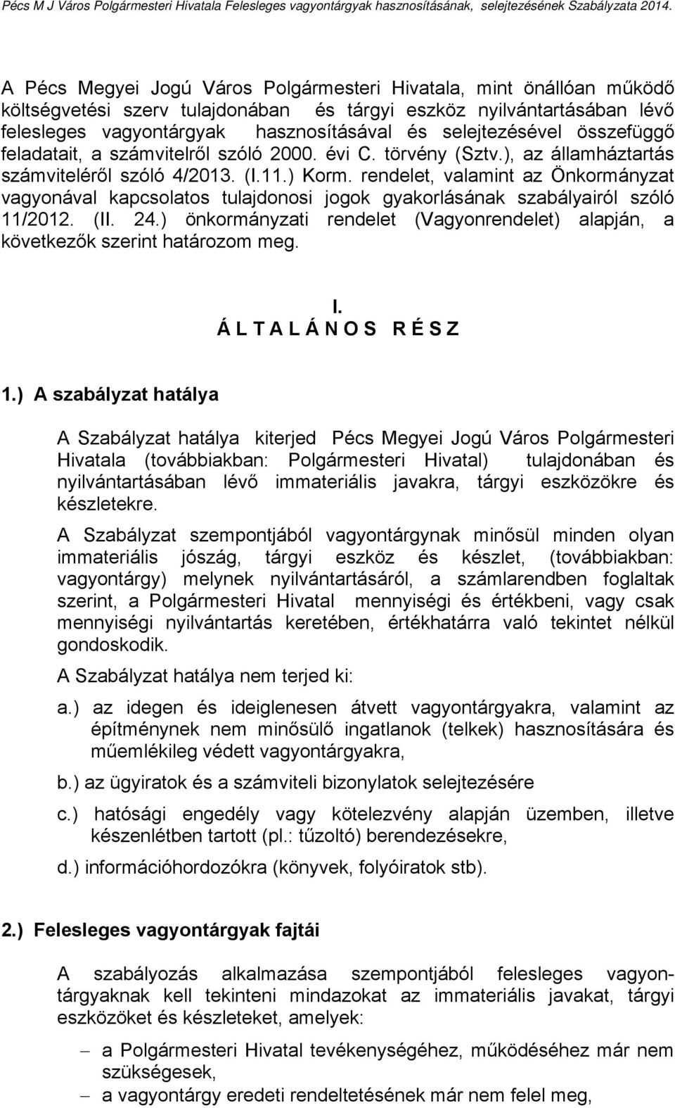 selejtezésével összefüggő feladatait, a számvitelről szóló 2000. évi C. törvény (Sztv.), az államháztartás számviteléről szóló 4/2013. (I.11.) Korm.