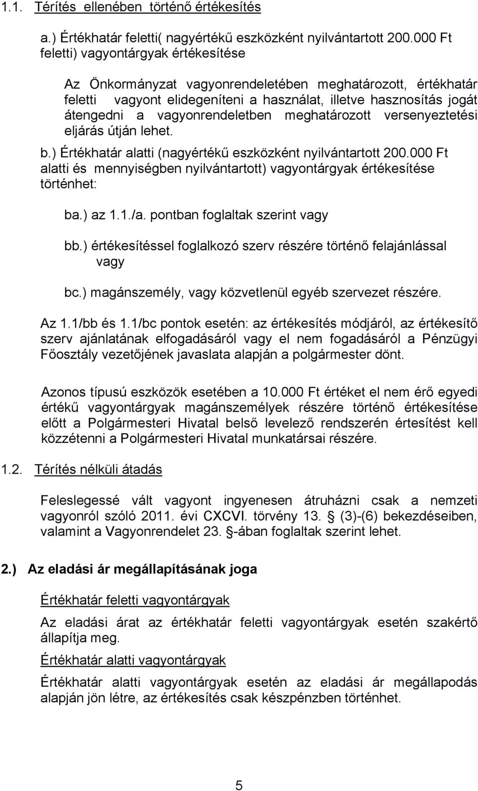 vagyonrendeletben meghatározott versenyeztetési eljárás útján lehet. b.) Értékhatár alatti (nagyértékű eszközként nyilvántartott 200.