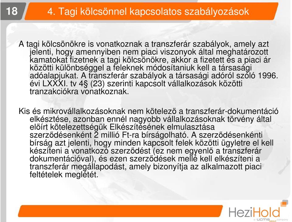 évi LXXXI. tv 4 (23) szerinti kapcsolt vállalkozások közötti tranzakciókra vonatkoznak.