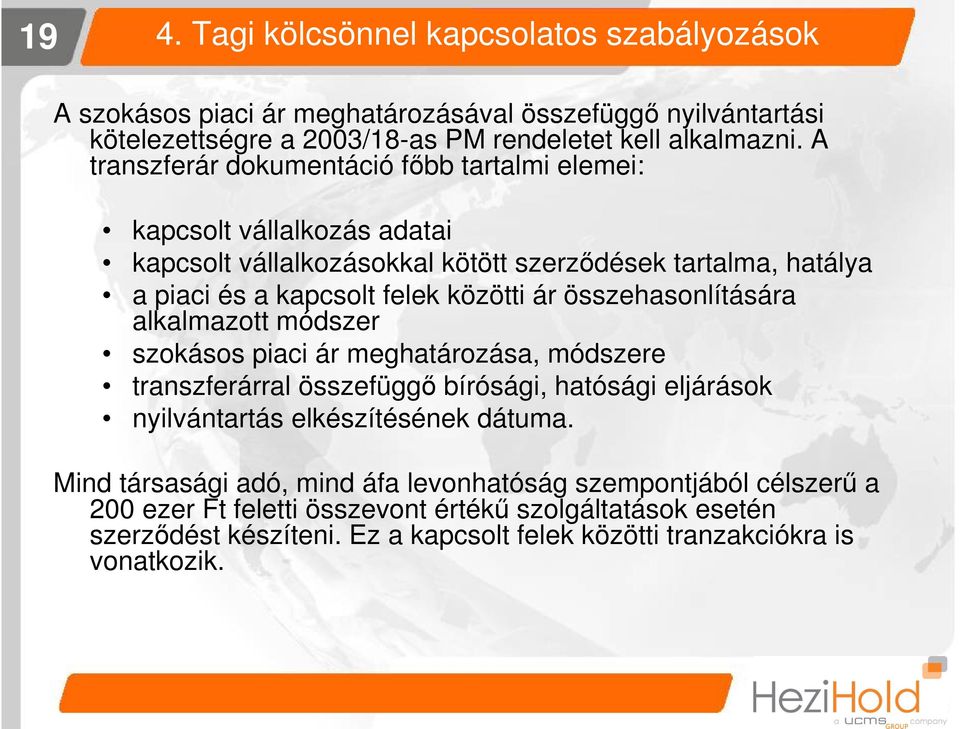 összehasonlítására alkalmazott módszer szokásos piaci ár meghatározása, módszere transzferárral összefüggő bírósági, hatósági eljárások nyilvántartás elkészítésének dátuma.