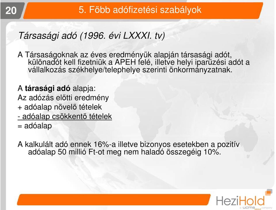 iparűzési adót a vállalkozás székhelye/telephelye szerinti önkormányzatnak.