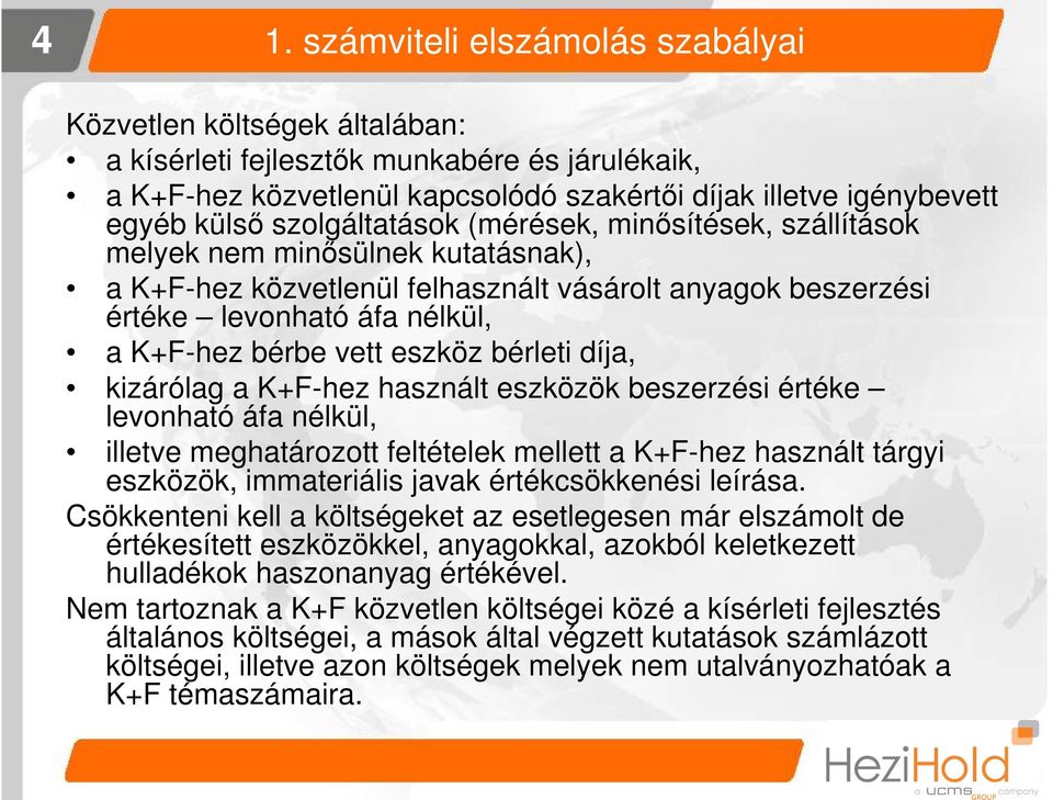 eszköz bérleti díja, kizárólag a K+F-hez használt eszközök beszerzési értéke levonható áfa nélkül, illetve meghatározott feltételek mellett a K+F-hez használt tárgyi eszközök, immateriális javak