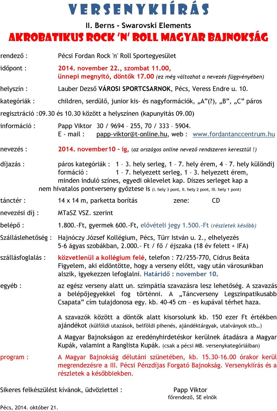 kategóriák : children, serdülő, junior kis- és nagyformációk, A (?), B, C páros regisztráció : 09.30 és 10.30 között a helyszínen (kapunyitás 09.