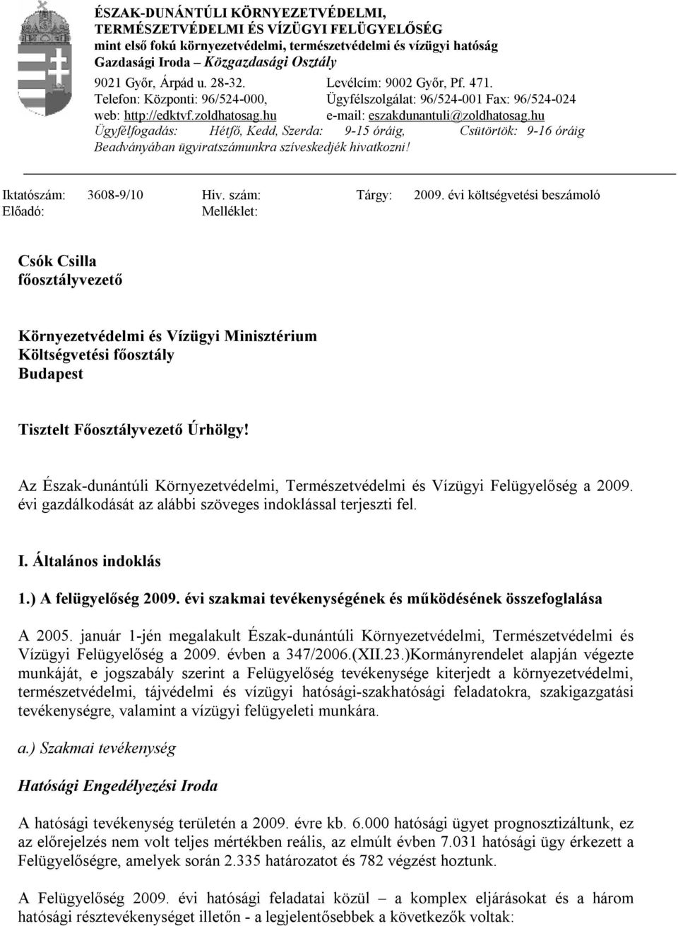 hu Ügyfélfogadás: Hétfő, Kedd, Szerda: 9-15 óráig, Csütörtök: 9-16 óráig Beadványában ügyiratszámunkra szíveskedjék hivatkozni! Iktatószám: 3608-9/10 Hiv. szám: Tárgy: Előadó: Melléklet: 2009.