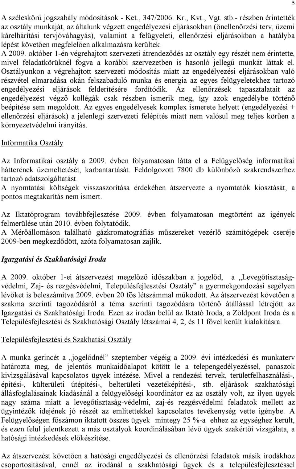 hatályba lépést követően megfelelően alkalmazásra kerültek. A 2009.