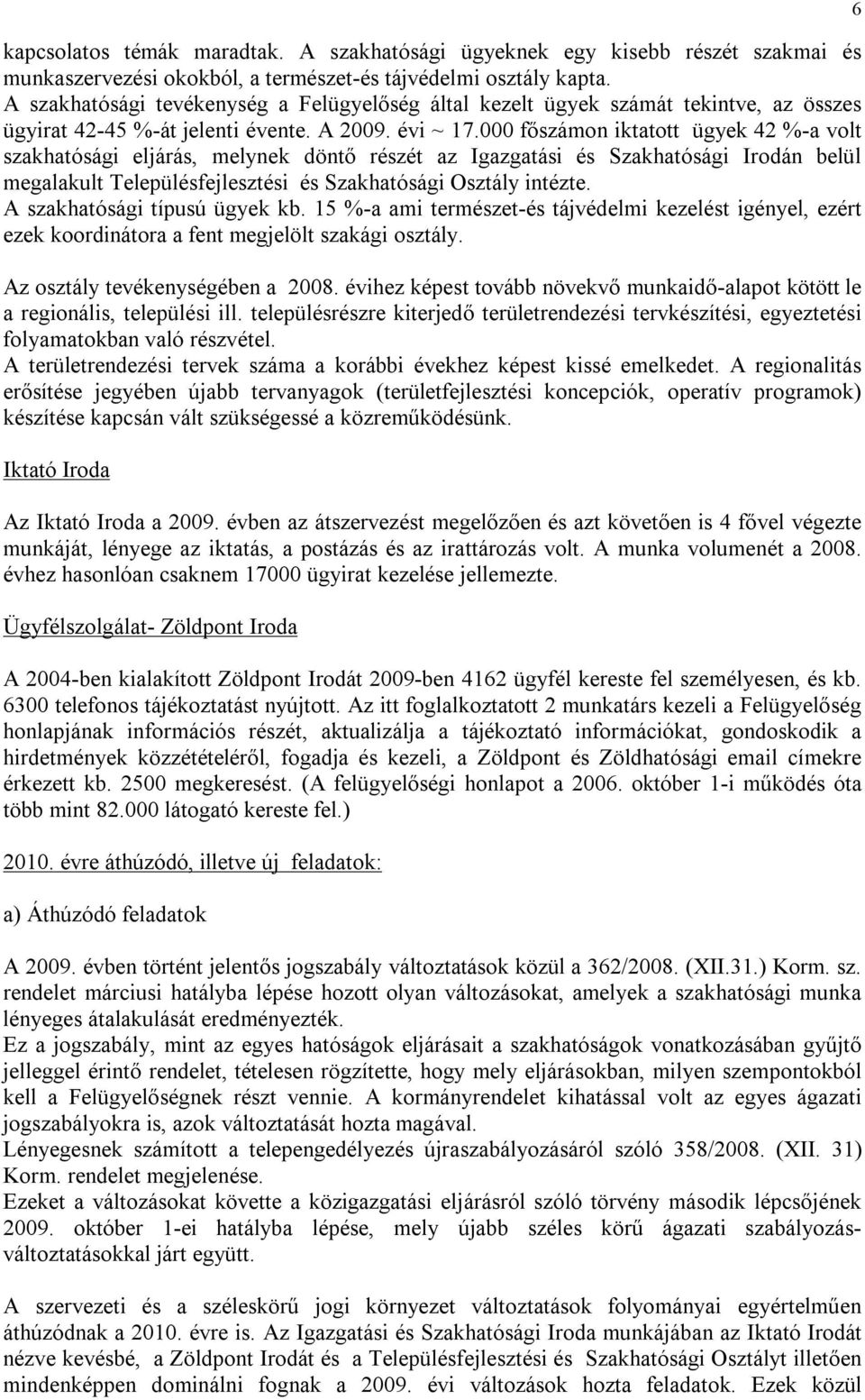 000 főszámon iktatott ügyek 42 %-a volt szakhatósági eljárás, melynek döntő részét az Igazgatási és Szakhatósági Irodán belül megalakult Településfejlesztési és Szakhatósági Osztály intézte.