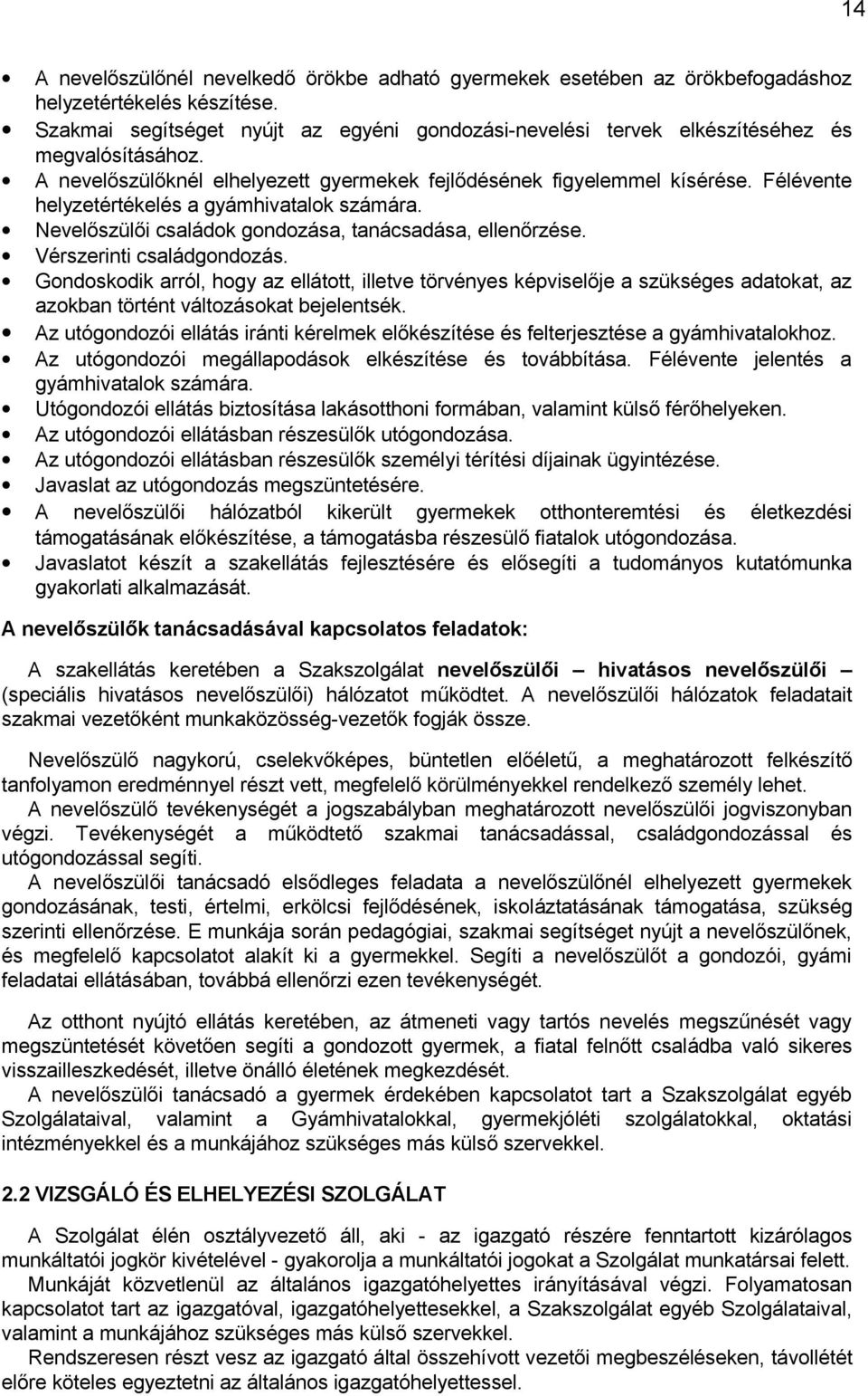 Félévente helyzetértékelés a gyámhivatalok számára. Nevelőszülői családok gondozása, tanácsadása, ellenőrzése. Vérszerinti családgondozás.