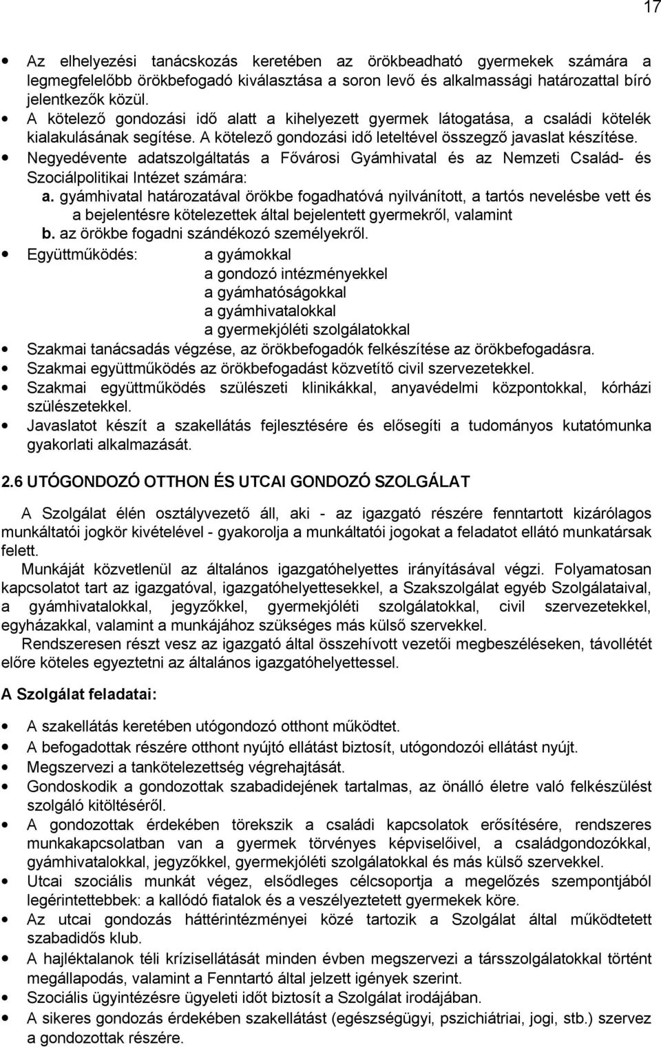 Negyedévente adatszolgáltatás a Fővárosi Gyámhivatal és az Nemzeti Család- és Szociálpolitikai Intézet számára: a.