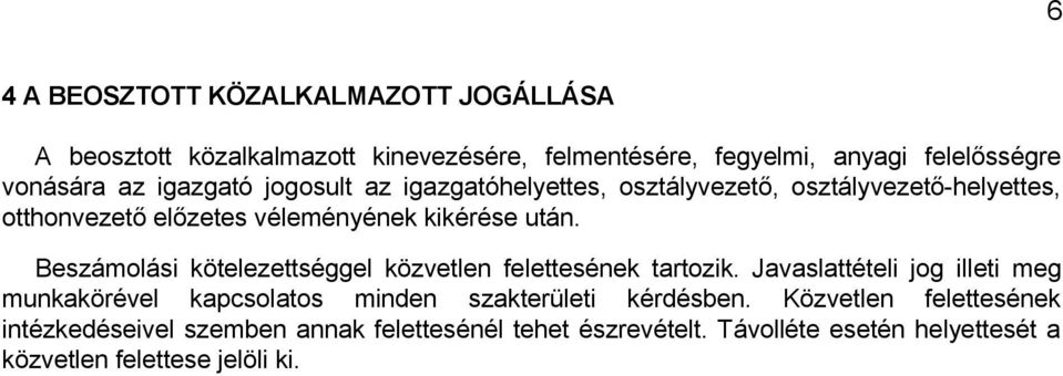 Beszámolási kötelezettséggel közvetlen felettesének tartozik.