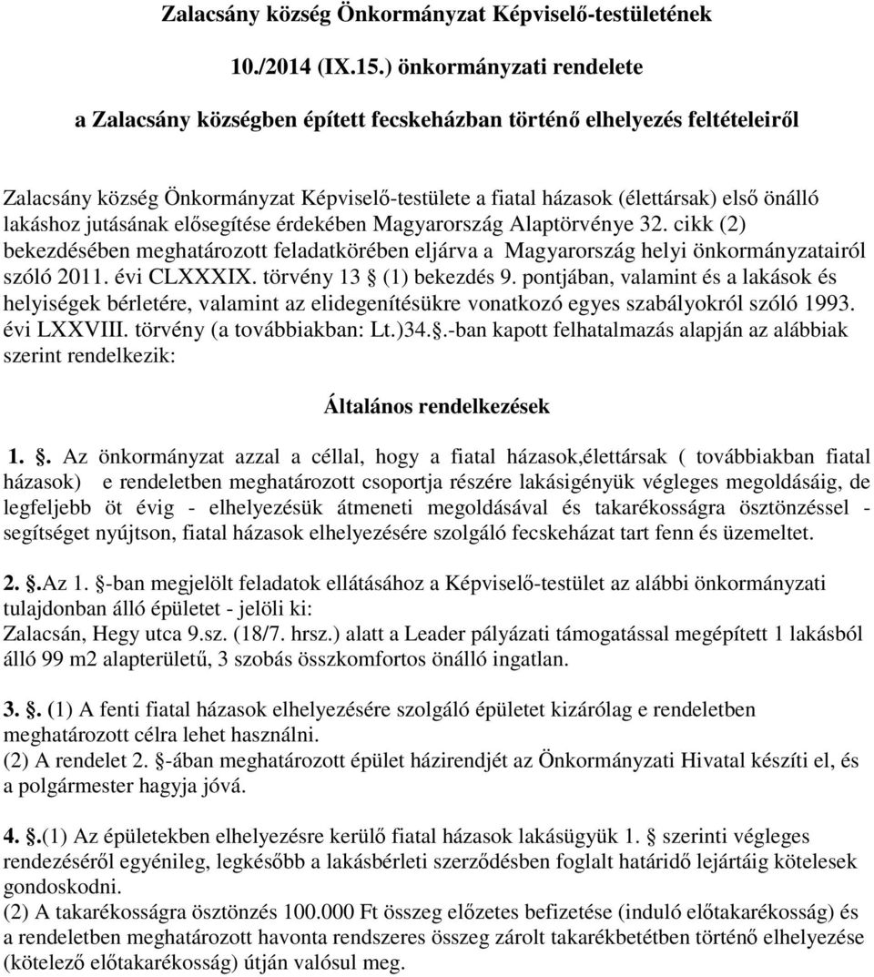 lakáshoz jutásának elősegítése érdekében Magyarország Alaptörvénye 32. cikk (2) bekezdésében meghatározott feladatkörében eljárva a Magyarország helyi önkormányzatairól szóló 2011. évi CLXXXIX.