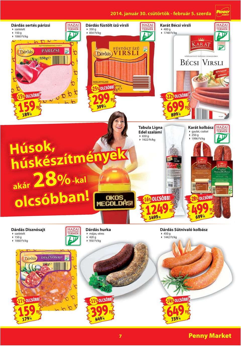 Tabula Ligna Edel szalámi 650 g 1922 /kg -16-16% OLCSÓBB! 1249 1499 Karát kolbász gyulai, csabai 250 g 1996 /kg -28% OLCSÓBB!