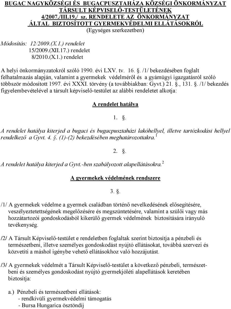 évi LXV. tv. 16.. /1/ bekezdésében foglalt felhatalmazás alapján, valamint a gyermekek védelméről és a gyámügyi igazgatásról szóló többször módosított 1997. évi XXXI. törvény (a továbbiakban: Gyvt.