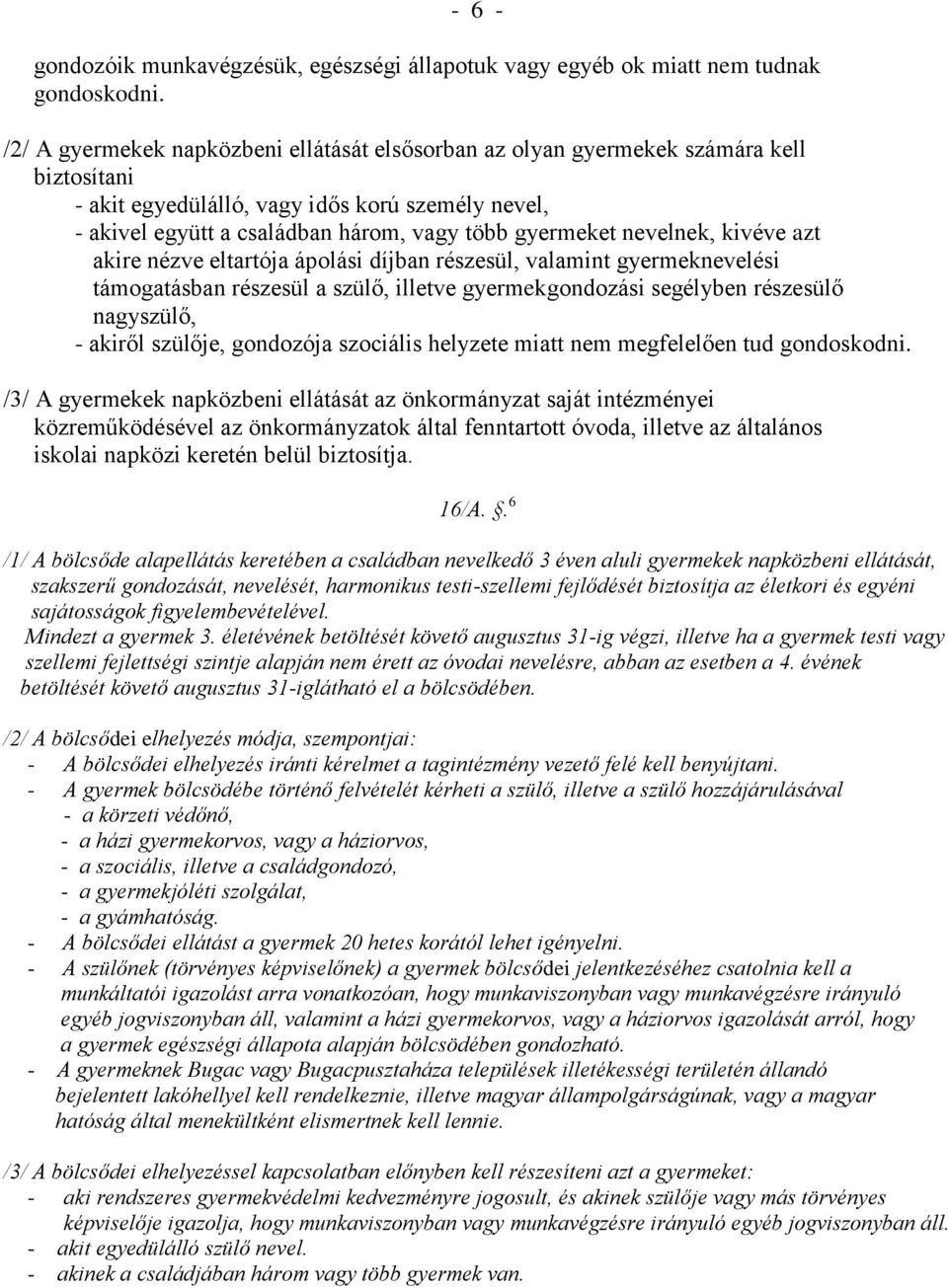 nevelnek, kivéve azt akire nézve eltartója ápolási díjban részesül, valamint gyermeknevelési támogatásban részesül a szülő, illetve gyermekgondozási segélyben részesülő nagyszülő, - akiről szülője,