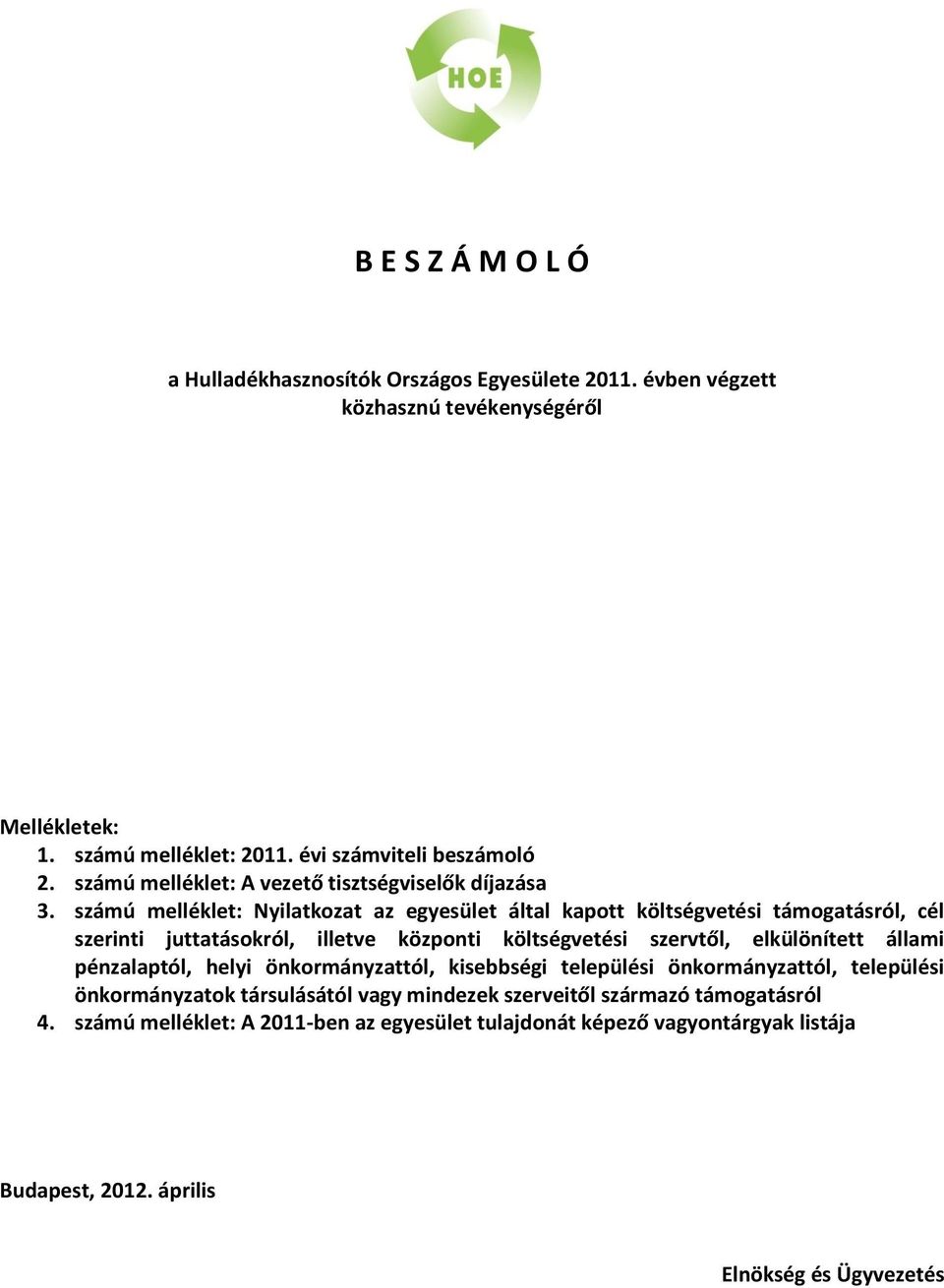 számú melléklet: Nyilatkozat az egyesület által kapott költségvetési támogatásról, cél szerinti juttatásokról, illetve központi költségvetési szervtől, elkülönített állami