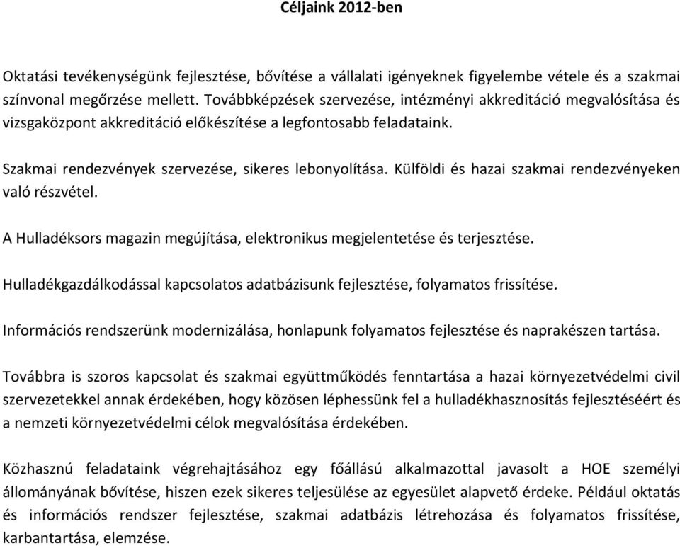 Külföldi és hazai szakmai rendezvényeken való részvétel. A Hulladéksors magazin megújítása, elektronikus megjelentetése és terjesztése.