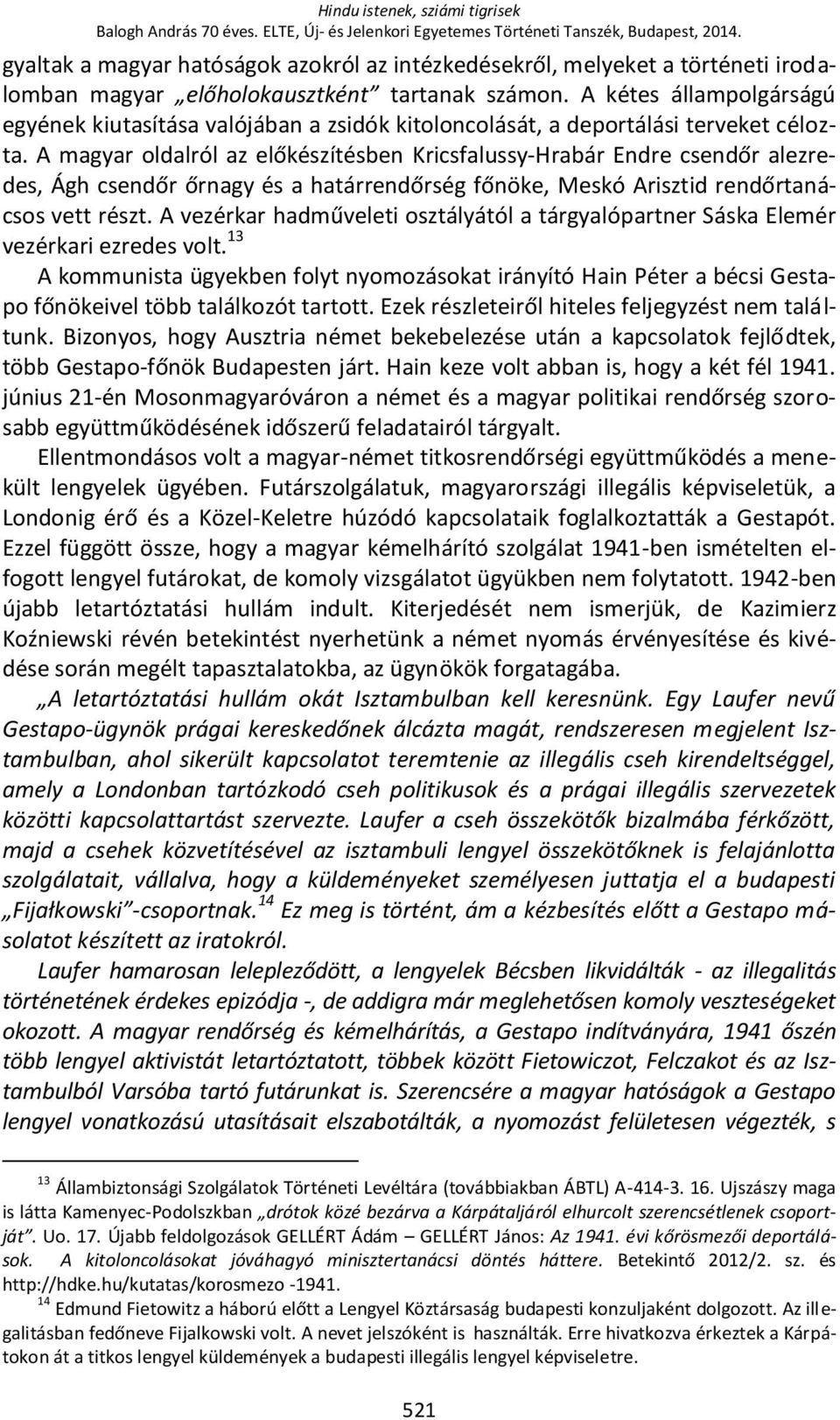 A kétes állampolgárságú egyének kiutasítása valójában a zsidók kitoloncolását, a deportálási terveket célozta.