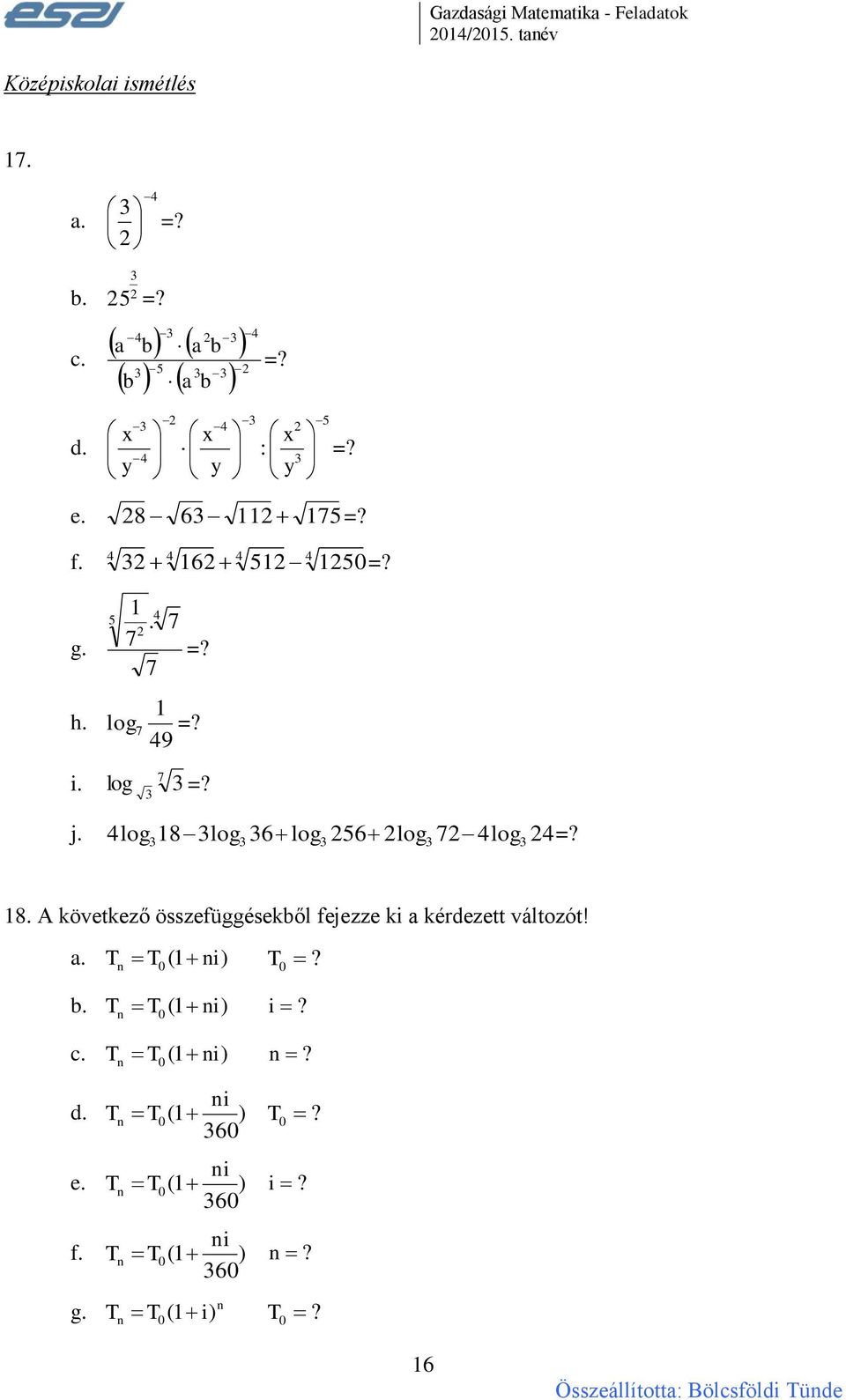 log 18 3log 36 log 256 2log 72 4log 24=? 4 3 3 3 3 3 18. A következő összefüggésekből fejezze ki a kérdezett változót! a. T 0 (1 ni) T?