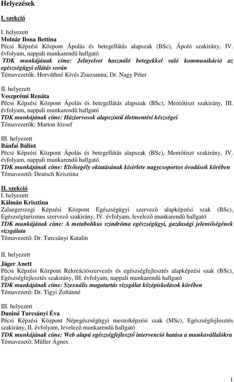 Nagy Péter Veszprémi Renáta Pécsi Képzési Központ Ápolás és betegellátás alapszak (BSc), Mentőtiszt szakirány, III.