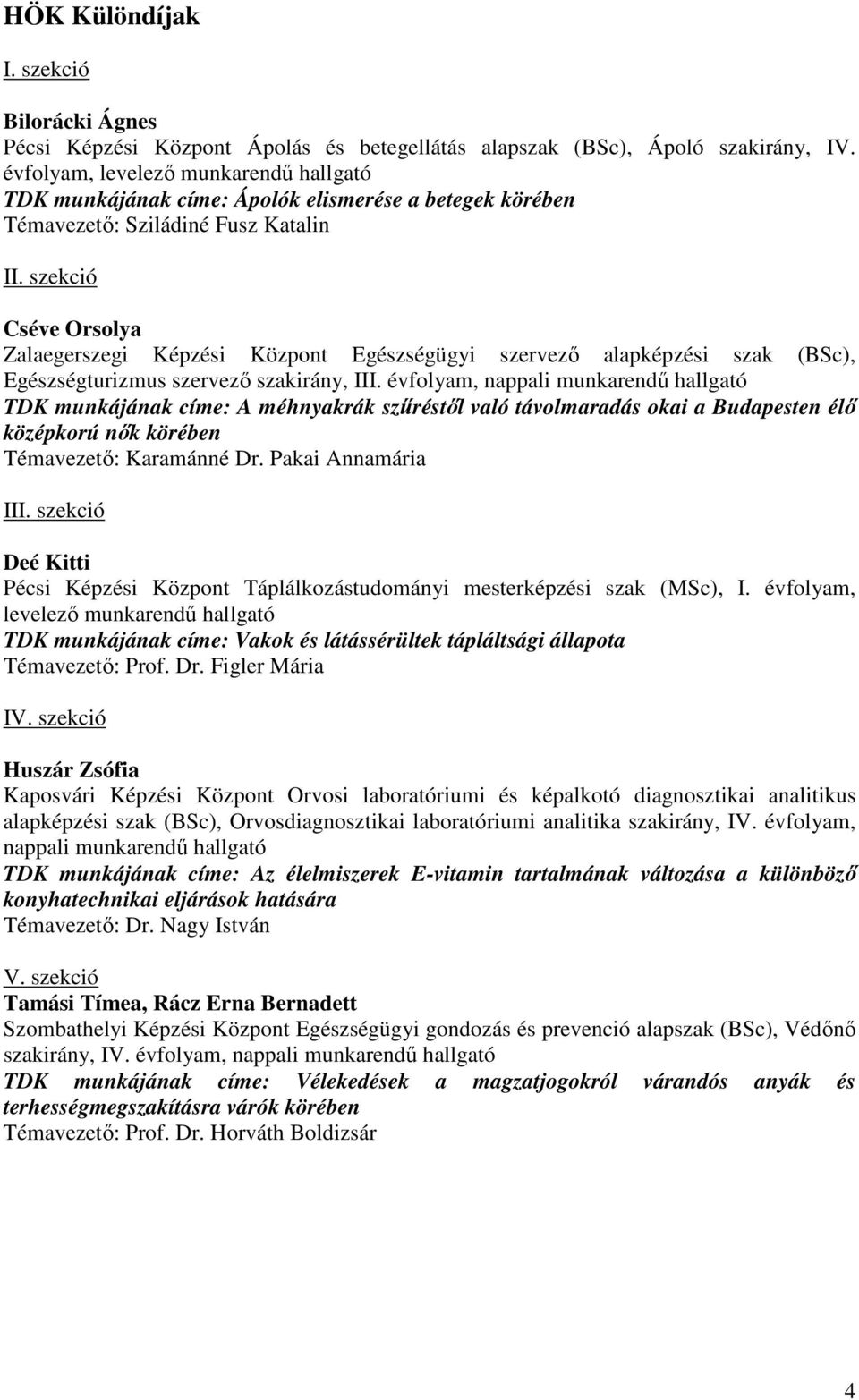 szekció Cséve Orsolya Zalaegerszegi Képzési Központ Egészségügyi szervező alapképzési szak (BSc), Egészségturizmus szervező szakirány, III.