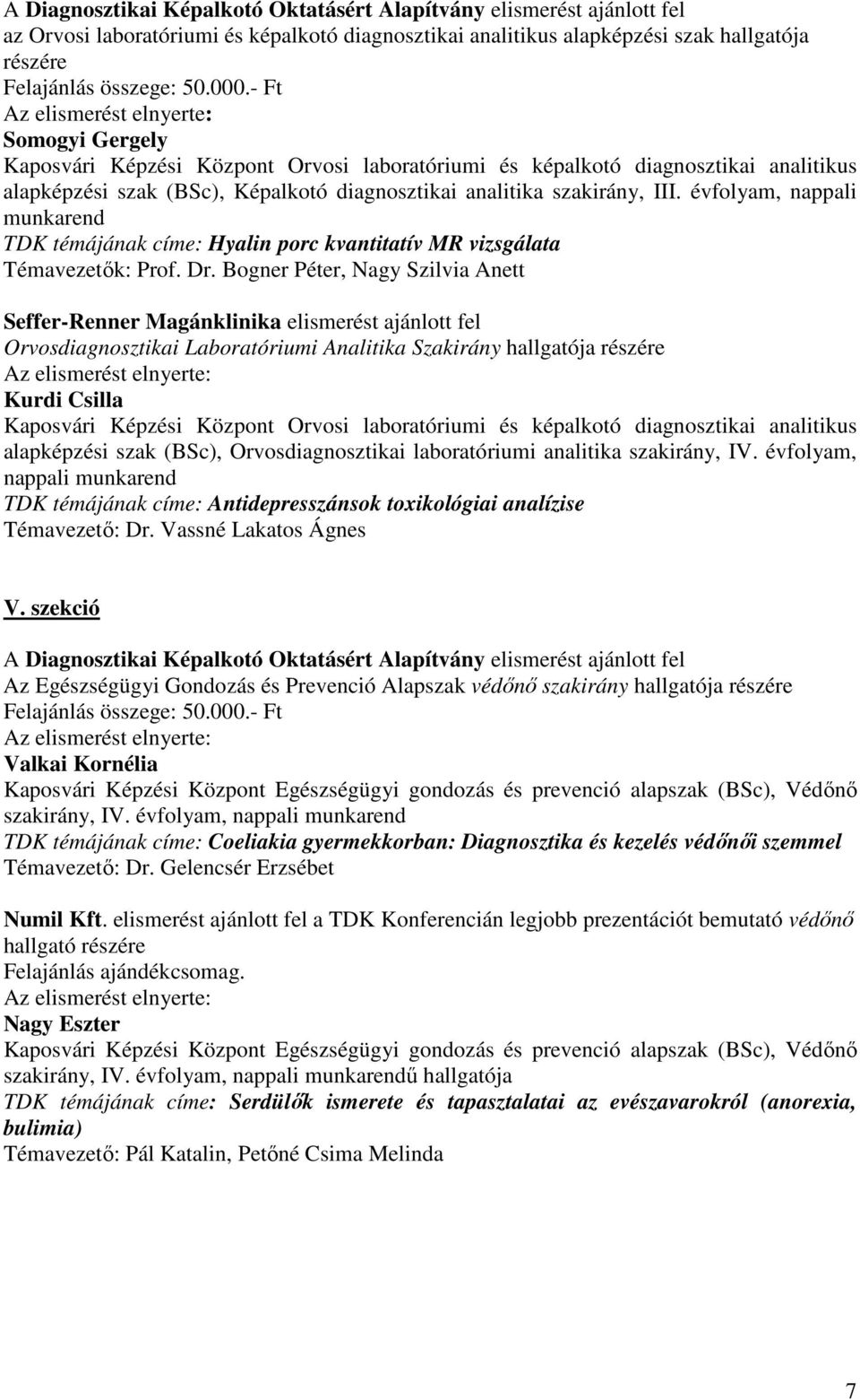 Dr. Bogner Péter, Nagy Szilvia Anett Seffer-Renner Magánklinika elismerést ajánlott fel Orvosdiagnosztikai Laboratóriumi Analitika Szakirány hallgatója részére Kurdi Csilla alapképzési szak (BSc),