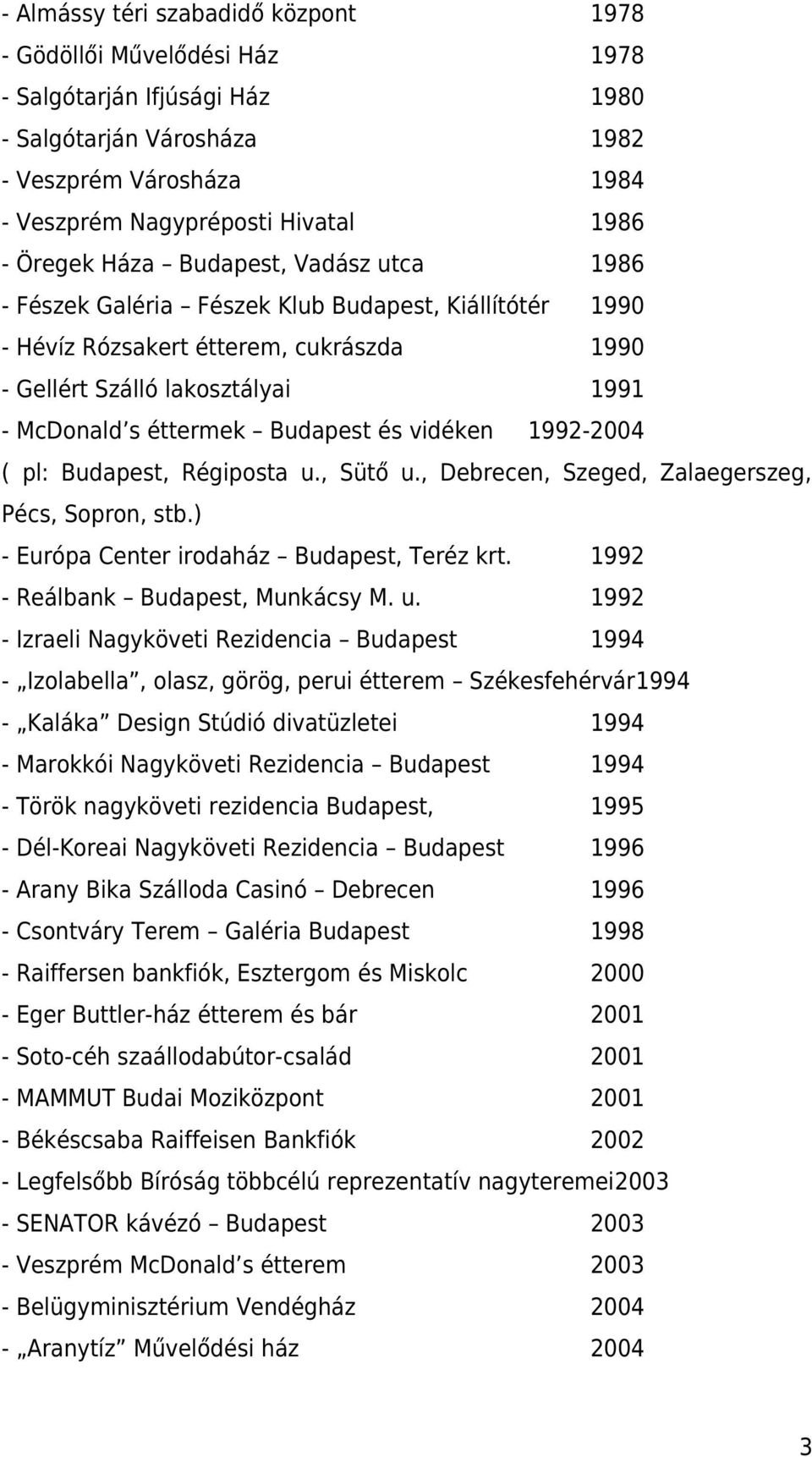 Budapest és vidéken 1992-2004 ( pl: Budapest, Régiposta u., Sütő u., Debrecen, Szeged, Zalaegerszeg, Pécs, Sopron, stb.) - Európa Center irodaház Budapest, Teréz krt.