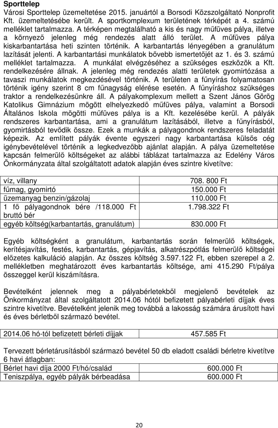 A karbantartás lényegében a granulátum lazítását jelenti. A karbantartási munkálatok bővebb ismertetőjét az 1. és 3. számú melléklet tartalmazza. A munkálat elvégzéséhez a szükséges eszközök a Kft.