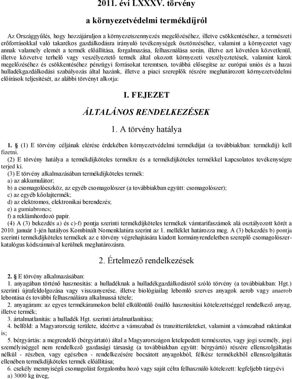 irányuló tevékenységek ösztönzéséhez, valamint a környezetet vagy annak valamely elemét a termék előállítása, forgalmazása, felhasználása során, illetve azt követően közvetlenül, illetve közvetve