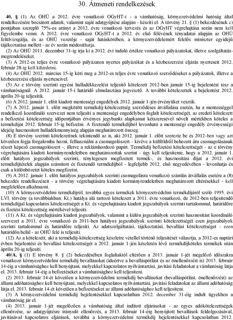 (1) bekezdésének c) pontjában szereplő 75%-os arányt a 2012. évre vonatkozó tervezés és az OGyHT végrehajtása során nem kell figyelembe venni. A 2012. évre vonatkozó OGyHT-t a 2012.