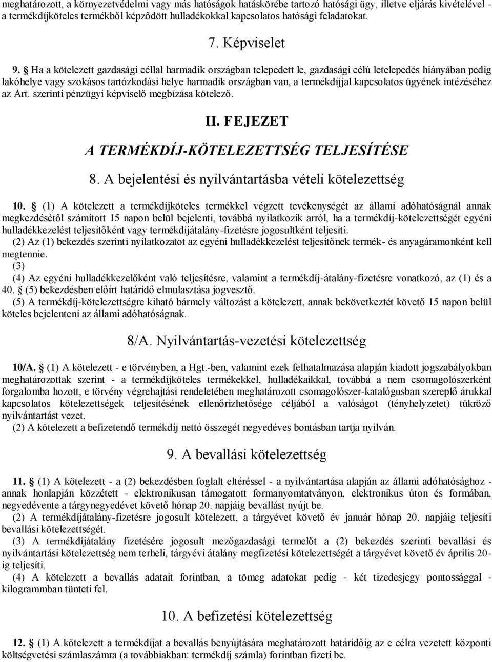 Ha a kötelezett gazdasági céllal harmadik országban telepedett le, gazdasági célú letelepedés hiányában pedig lakóhelye vagy szokásos tartózkodási helye harmadik országban van, a termékdíjjal