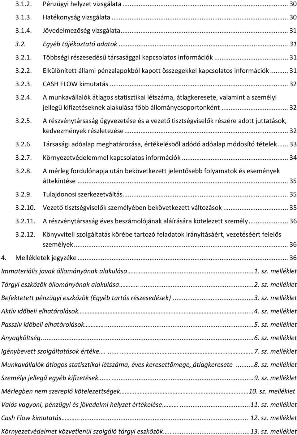 A munkavállalók átlagos statisztikai létszáma, átlagkeresete, valamint a személyi jellegű kifizetéseknek alakulása főbb állománycsoportonként... 32 3.2.5.