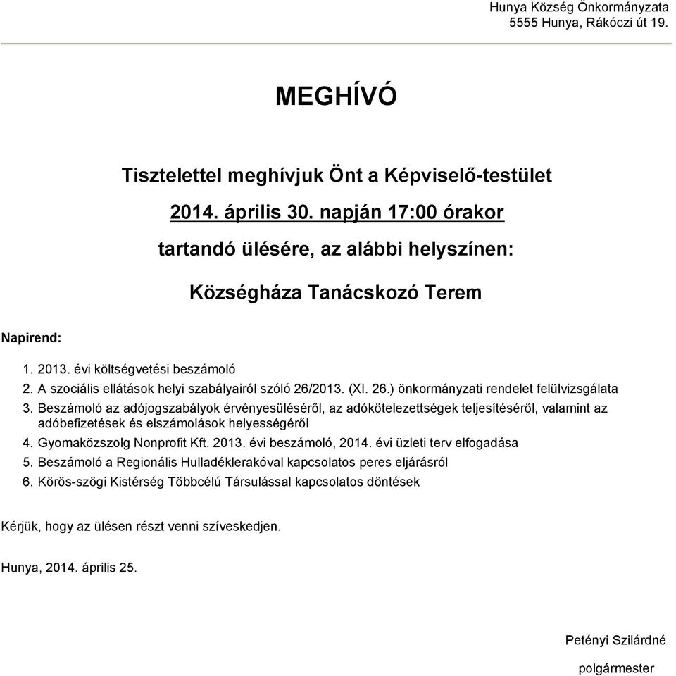 26.) önkormányzati rendelet felülvizsgálata 3. Beszámoló az adójogszabályok érvényesüléséről, az adókötelezettségek teljesítéséről, valamint az adóbefizetések és elszámolások helyességéről 4.