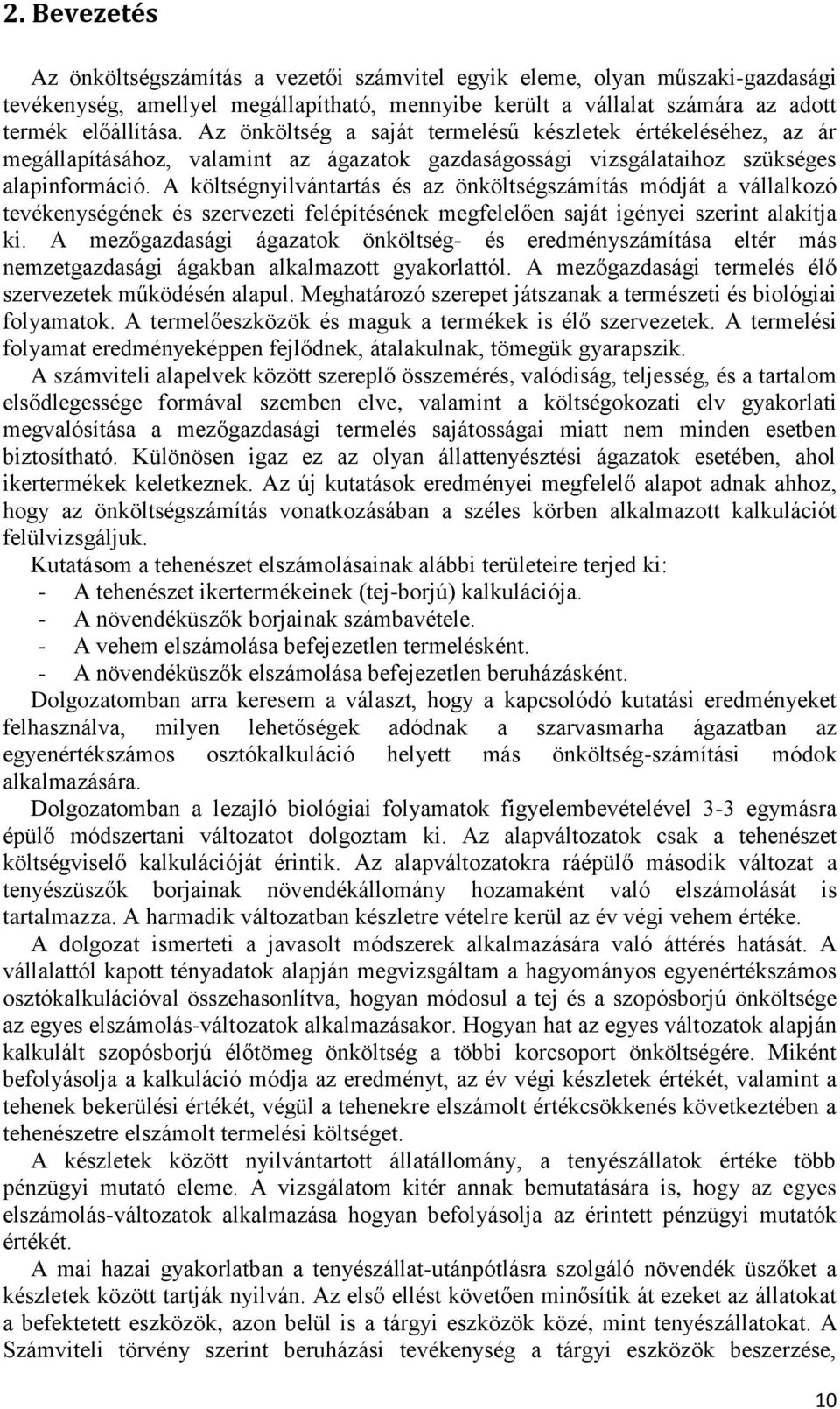 A költségnyilvántartás és az önköltségszámítás módját a vállalkozó tevékenységének és szervezeti felépítésének megfelelően saját igényei szerint alakítja ki.