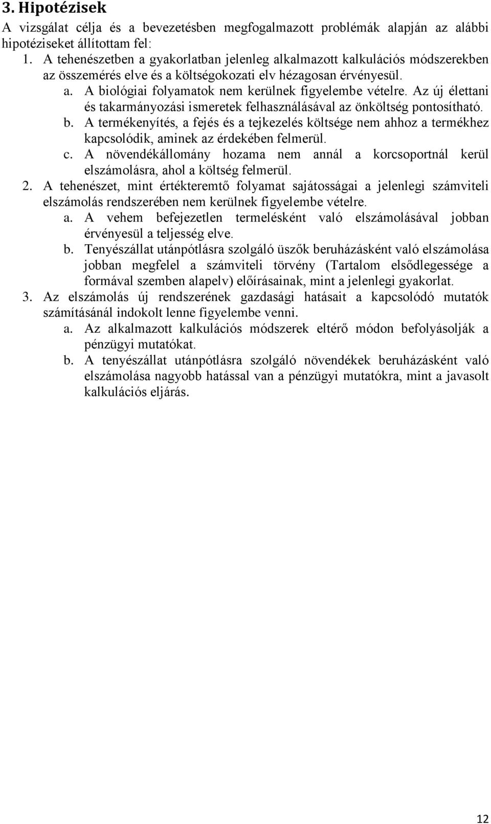 Az új élettani és takarmányozási ismeretek felhasználásával az önköltség pontosítható. b.