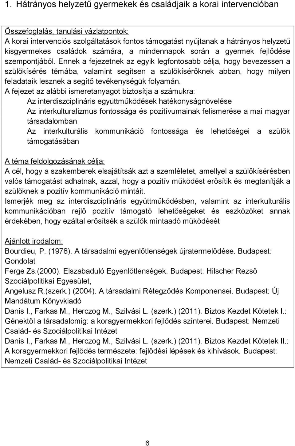 Ennek a fejezetnek az egyik legfontosabb célja, hogy bevezessen a szülőkísérés témába, valamint segítsen a szülőkísérőknek abban, hogy milyen feladataik lesznek a segítő tevékenységük folyamán.