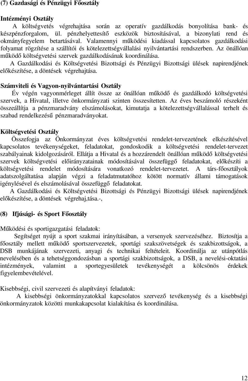 Valamennyi működési kiadással kapcsolatos gazdálkodási folyamat rögzítése a szállítói és kötelezettségvállalási nyilvántartási rendszerben.