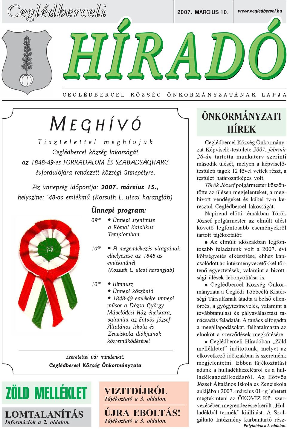 évfordulójára rendezett községi ünnepélyre. Az ünnepség idõpontja: 2007. március 15., helyszíne: 48-as emlékmû (Kossuth L. utcai harangláb) ZÖLD MELLÉKLET LOMTALANÍTÁS Információk a 2. oldalon.