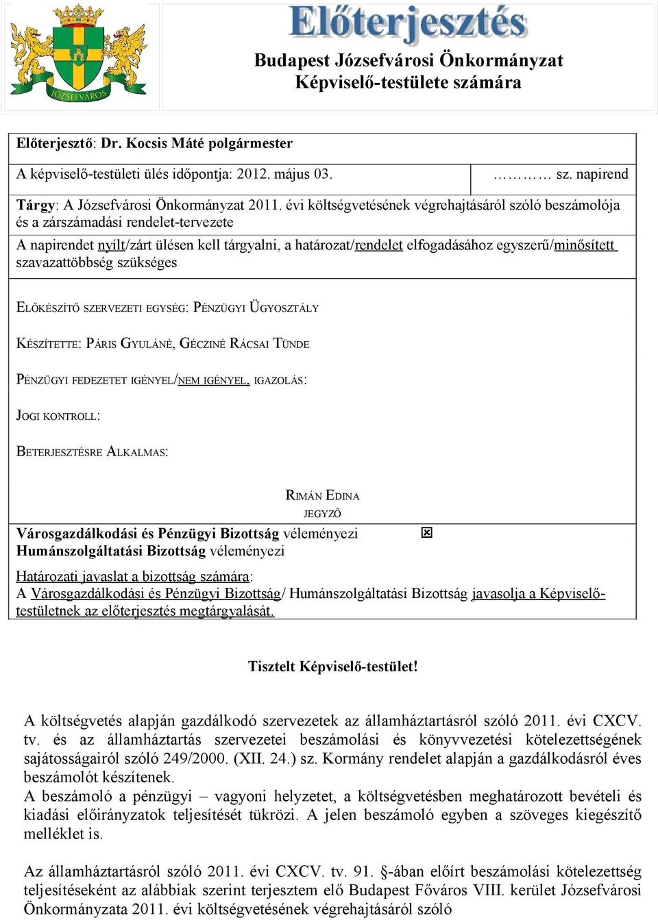 szavazattöbbség szükséges ELŐKÉSZÍTŐ SZERVEZETI EGYSÉG: PÉNZÜGYI ÜGYOSZTÁLY KÉSZÍTETTE: PÁRIS GYULÁNÉ, GÉCZINÉ RÁCSAI TÜNDE PÉNZÜGYI FEDEZETET IGÉNYEL/NEM IGÉNYEL, IGAZOLÁS: JOGI KONTROLL: