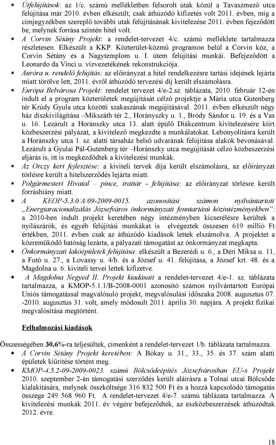 számú melléklete tartalmazza részletesen. Elkészült a KKP. Közterület-közmű programon belül a Corvin köz, a Corvin Sétány és a Nagytemplom u. I. ütem felújítási munkái.