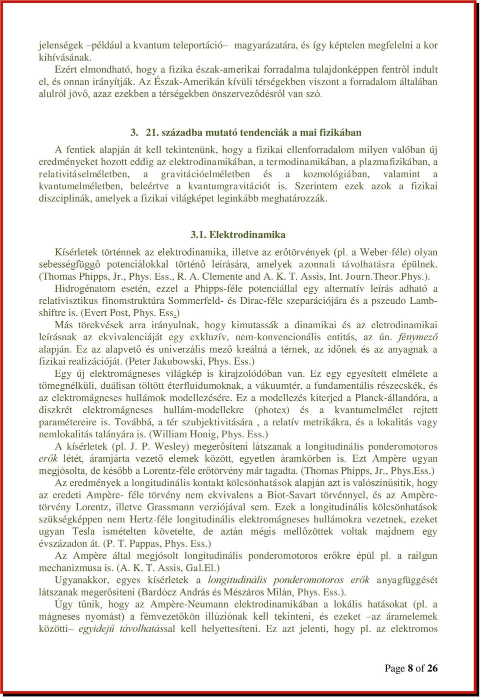 Az Észak-Amerikán kívüli térségekben viszont a forradalom általában alulról jövő, azaz ezekben a térségekben önszerveződésről van szó. 3. 21.