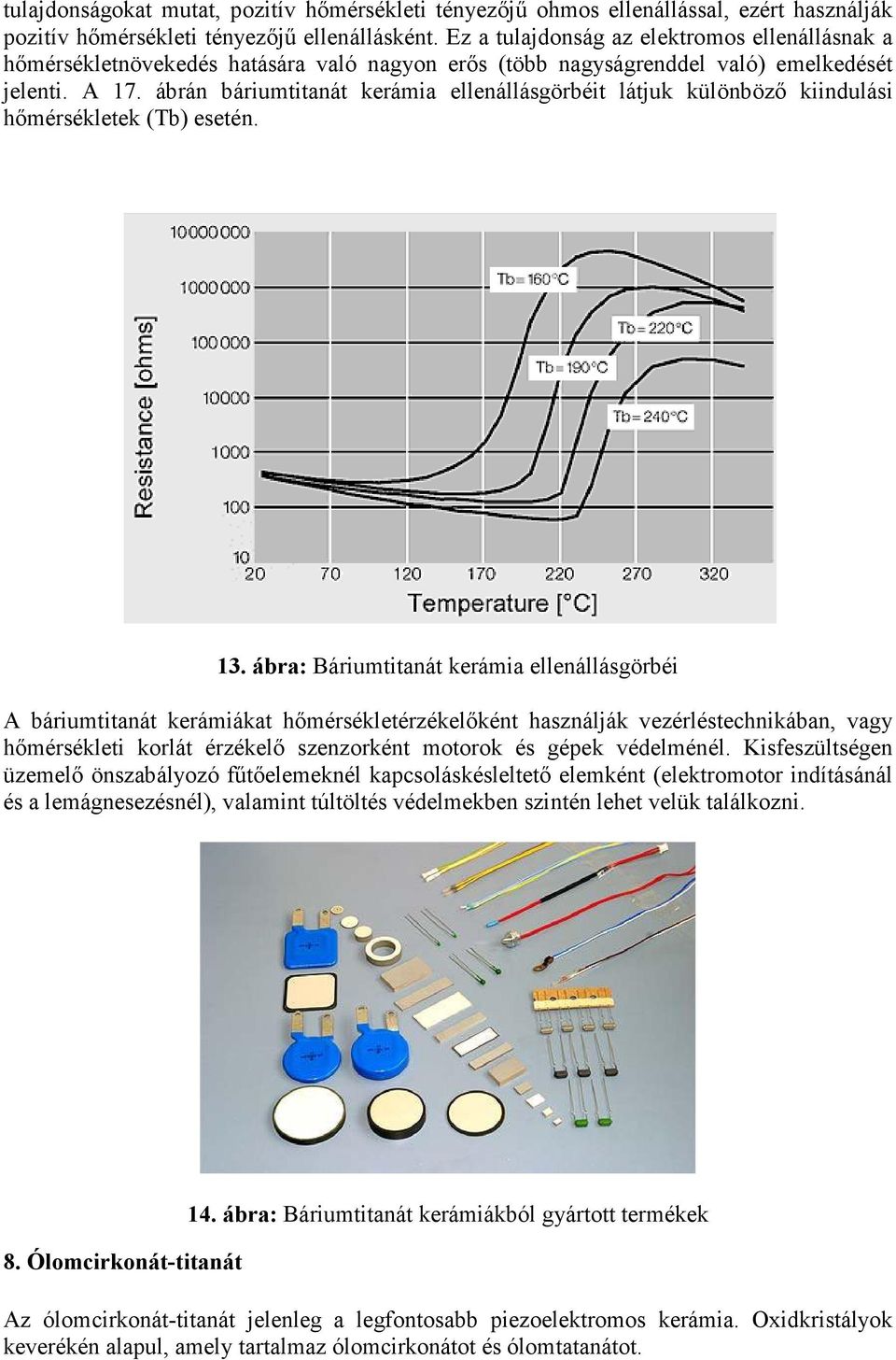 ábrán báriumtitanát kerámia ellenállásgörbéit látjuk különböző kiindulási hőmérsékletek (Tb) esetén. 13.