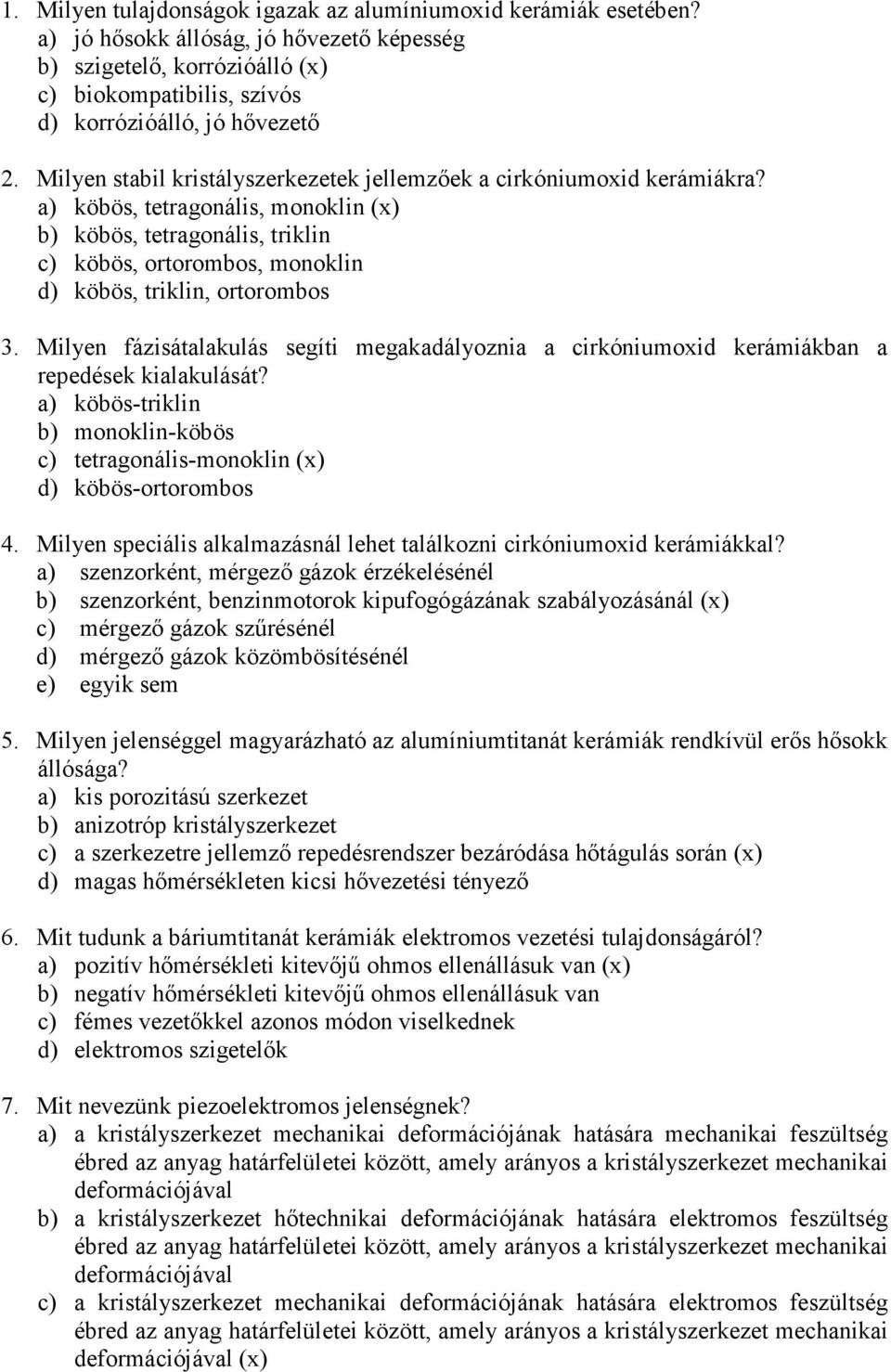 a) köbös, tetragonális, monoklin (x) b) köbös, tetragonális, triklin c) köbös, ortorombos, monoklin d) köbös, triklin, ortorombos 3.